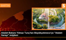 Adalet Bakanı Yılmaz Tunç, Büyükçekmece’ye Adalet Sarayı müjdesi verdi