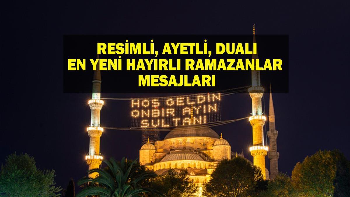 EN YENİ HAYIRLI RAMAZANLAR MESAJLARI 2025! Hoş geldin Ramazan temalı, uzun, kısa, resimli Ramazan mesajları ve sözleri
